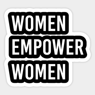 Women empower women, feminist, International Women's Day, feminism, women empowerment tee, girl power, empowering Sticker